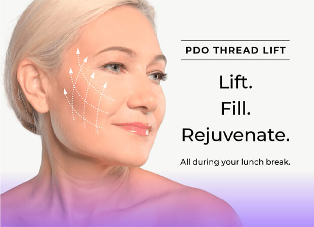 PDO Thread Lift - Lift. Fill. Rejuvenate. All during your lunch break.